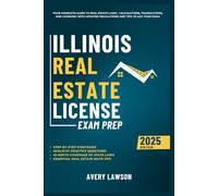 Illinois Real Estate License Exam Prep: Your Complete Guide to Real Estate Laws, Calculations, Transactions, and Licensing with Updated Regulations and Tips to Ace Your Exam