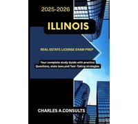 ILLINOIS REAL ESTATE LICENSE EXAM PREP: Your Complete Study Guide with Practice Questions, State Laws, and Test-Taking Strategies