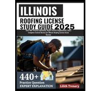 Illinois Roofing License Study Guide 2025: Over 440+ Practice Questions, Expert Answer Explanations, and a Complete Content Review for Illinois Roofing License Exam Success