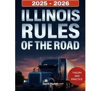 ILLINOIS RULES OF THE ROAD 2025-2026: Complete Driver's Manual with Practice Test to Pass Your Illinois Permit and License Exam