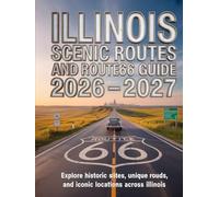 ILLINOIS SCENIC ROUTES AND ROUTE 66 GUIDE 2026-2027: EXPLORE HISTORIC SITES, UNIQUE ROADS, AND ICONIC LOCATIONS ACROSS ILLINOIS