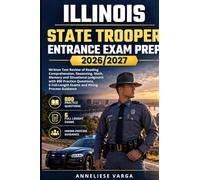 Illinois State Trooper Entrance Exam Prep 2026/2027: Written Test Review of Reading Comprehension, Reasoning, Math, Memory and Situational Judgment ... Full-Length Exams and Hiring Process Guidance