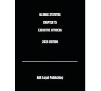 ILLINOIS STATUTES CHAPTER 15 EXECUTIVE OFFICERS 2025 EDITION