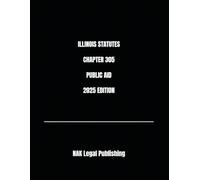ILLINOIS STATUTES CHAPTER 305 PUBLIC AID 2025 EDITION