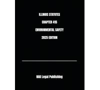 ILLINOIS STATUTES CHAPTER 415 ENVIRONMENTAL SAFETY 2025 EDITION