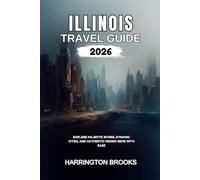 ILLINOIS TRAVEL GUIDE 2026: Explore Majestic Rivers Dynamic Cities and Authentic Hidden Gems With Ease