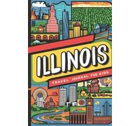 Illinois Travel Journal for Kids: With Prompts to Record Your Big Adventures