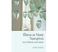 Illness As Many Narratives: Arts, Medicine and Culture
