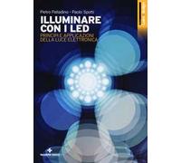 Illuminare con i LED. Principi e applicazioni della luce elettronica. Ediz. illustrata