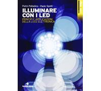 Illuminare con i LED. Principi e applicazioni della luce elettronica. Ediz. illustrata