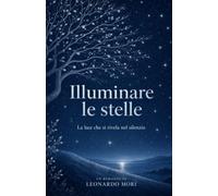 ILLUMINARE LE STELLE: LA LUCE CHE SI RIVELA NEL SILENZIO