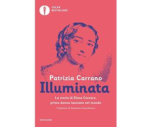 Illuminata. La storia di Elena Lucrezia Cornaro, prima donna laureata nel mondo