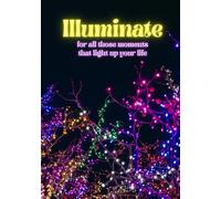 Illuminate: for all those moments that light up your life