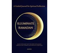 Illuminate Ramadan: A Guided Journal for Spiritual Reflection