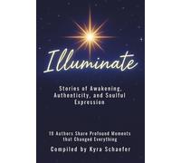 Illuminate: Stories of Awakening, Authenticity, and Soulful Expression