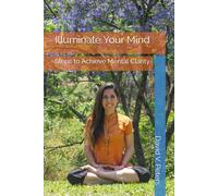 Illuminate Your Mind: Steps to Achieve Mental Clarity