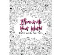 Illuminate Your World Coloring Book | Empower yourself and have fun coloring with these 50 affirmations | For Kids, For Teens and Adults