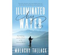 Illuminated by Water: Fly Fishing and the Allure of the Natural World