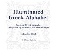 Illuminated Gr lphabet: Ancient Gr lphabet inspired by illuminated manuscripts