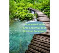 Illuminated in His Grace Journal:: Your Spiritual Sanctuary