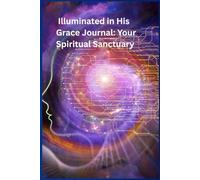 Illuminated in His Grace Journal: Your Spiritual Sanctuary