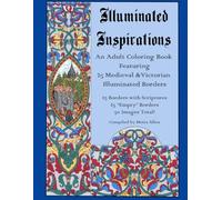 Illuminated Inspirations: An Adult Coloring Book Featuring 25 Medieval and Victorian Illuminated Borders