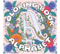 Illuminated Letters: A Relaxing Coloring Journey for Adults: Illuminated Letters Coloring Book : Alphabet Coloring book for Mind Clarity