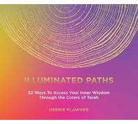 Illuminated Paths: 52 Ways to Access Your Inner Wisdom Through the Colors of Torah