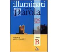 Illuminati dalla parola. Riflessioni biblico-liturgiche. Anno B