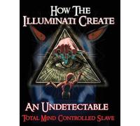 Illuminati Form How The Illuminati Create An Undetectable Total Mind (Tascabile)