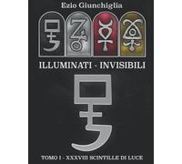 ILLUMINATI INVISIBILI: TOMO I - XXXVIII SCINTILLE DI LUCE