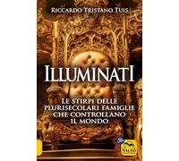 Illuminati. Le stirpi delle plurisecolari famiglie che controllano il mondo
