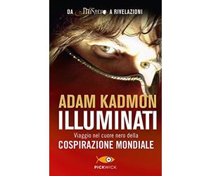 Illuminati. Viaggio nel cuore nero della cospirazione mondiale