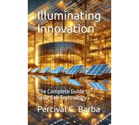 Illuminating Innovation: The Complete Guide to Solar Cell Technology