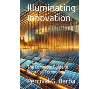Illuminating Innovation: The Complete Guide to Solar Cell Technology