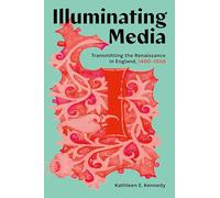 Illuminating Media: Transmitting the Renaissance in England, 1400-1550