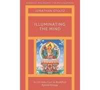Illuminating the Mind: An Introduction to Buddhist Epistemology - Stoltz J...