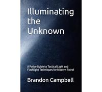Illuminating the Unknown: A Police Guide to Tactical Light and Flashlight Techniques for Modern Patrol