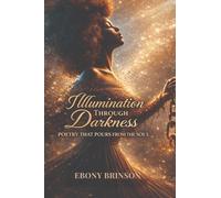 Illumination Through Darkness Poetry That Pours From the Soul