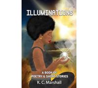 ILLUMINATIONS: A Collection Of Poems And Short Stories