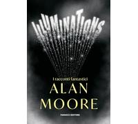 Libri Moore Alan - Illuminations. I Racconti Fantastici