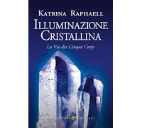 Illuminazione cristallina. La via dei cinque corpi