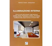 Illuminazione Interna. Criteri di scelta delle lampade e degli apparecchi. progetto, calcolo, manutenzione e verifiche