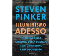 Illuminismo adesso. In difesa della ragione, della scienza, dell'umanesimo e del progresso