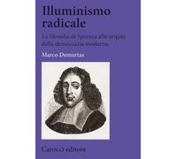 Illuminismo radicale. La filosofia di Spinoza alle origini della