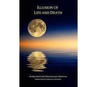 Illusion of Life and Death - Pema Kalsang Rinpoche Dzogchen