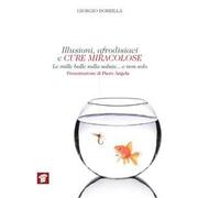 Illusioni, afrodisiaci e cure miracolose. Le mille balle sulla salute... e non solo