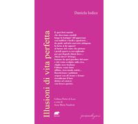 ILLUSIONI DI VITA PERFETTA - Iodice Daniela Vanalesti A. M. (cur.) - 2025