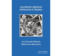 Illusioni e bisogni. Patologia e terapia. La Comunità Maieusi dalla teoria alla pratica