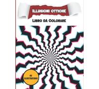 Illusioni Ottiche Libro da Colorare: Libro da colorare psichedelico per adolescenti adulti | Disegni da colorare 3D con motivi trippy